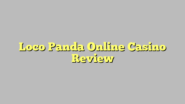 Loco Panda Online Casino Review