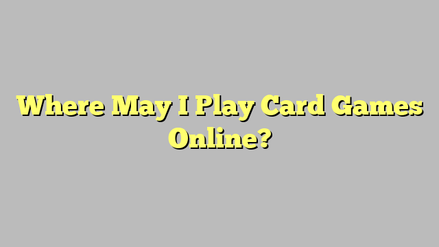 Where May I Play Card Games Online?
