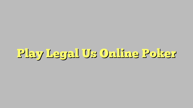 Play Legal Us Online Poker
